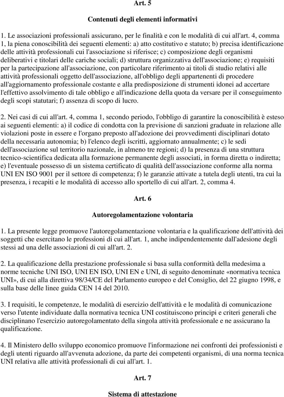 organismi deliberativi e titolari delle cariche sociali; d) struttura organizzativa dell'associazione; e) requisiti per la partecipazione all'associazione, con particolare riferimento ai titoli di