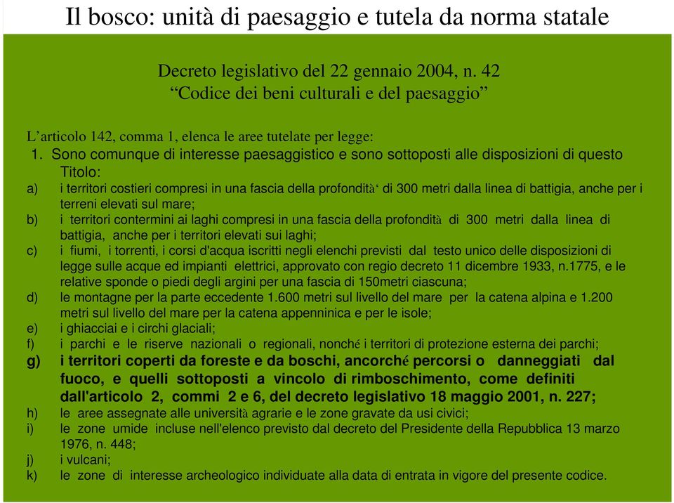 Sono comunque di interesse paesaggistico e sono sottoposti alle disposizioni di questo Titolo: a) i territori costieri compresi in una fascia della profondità di 300 metri dalla linea di battigia,