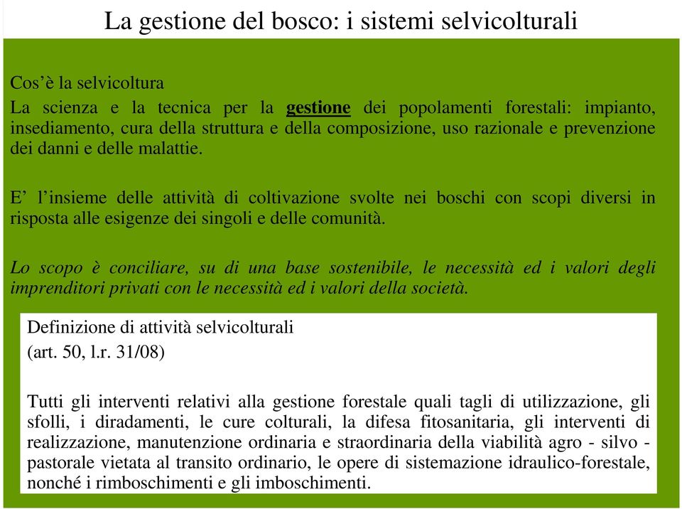 E l insieme delle attività di coltivazione svolte nei boschi con scopi diversi in risposta alle esigenze dei singoli e delle comunità.