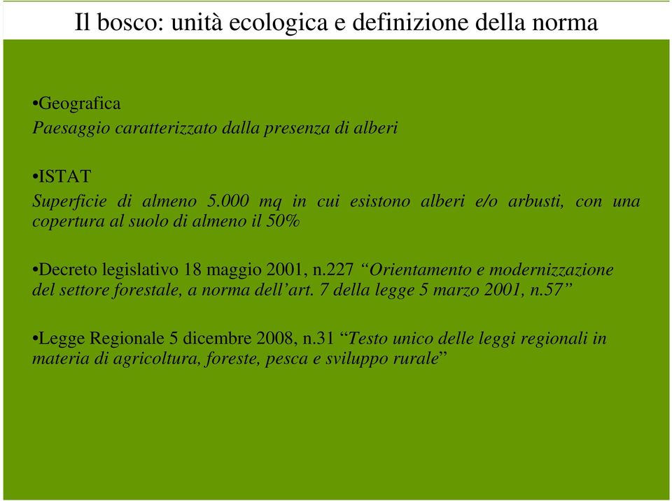 000 mq in cui esistono alberi e/o arbusti, con una copertura al suolo di almeno il 50% Decreto legislativo 18 maggio 2001, n.