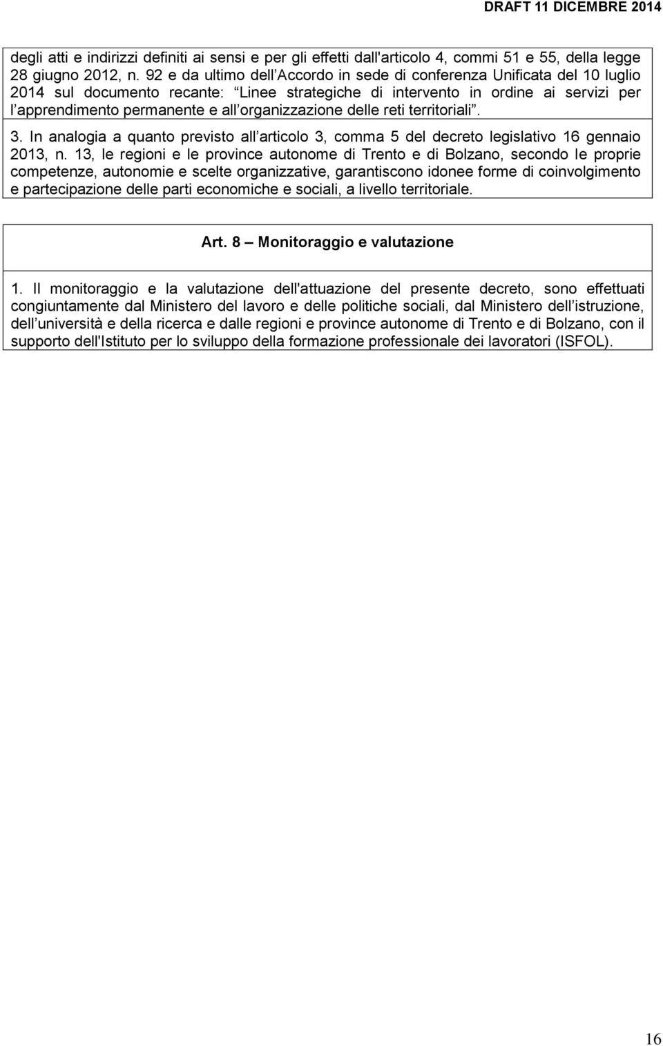 organizzazione delle reti territoriali. 3. In analogia a quanto previsto all articolo 3, comma 5 del decreto legislativo 16 gennaio 2013, n.