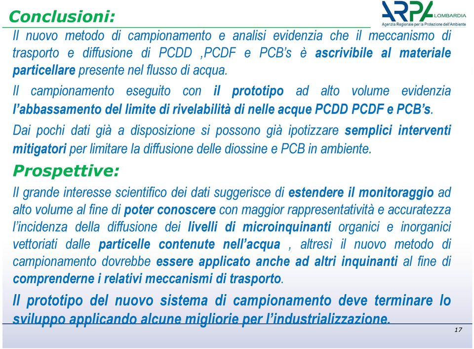 Dai pochi dati già a disposizione si possono già ipotizzare semplici interventi mitigatori per limitare la diffusione delle diossine e PCB in ambiente.