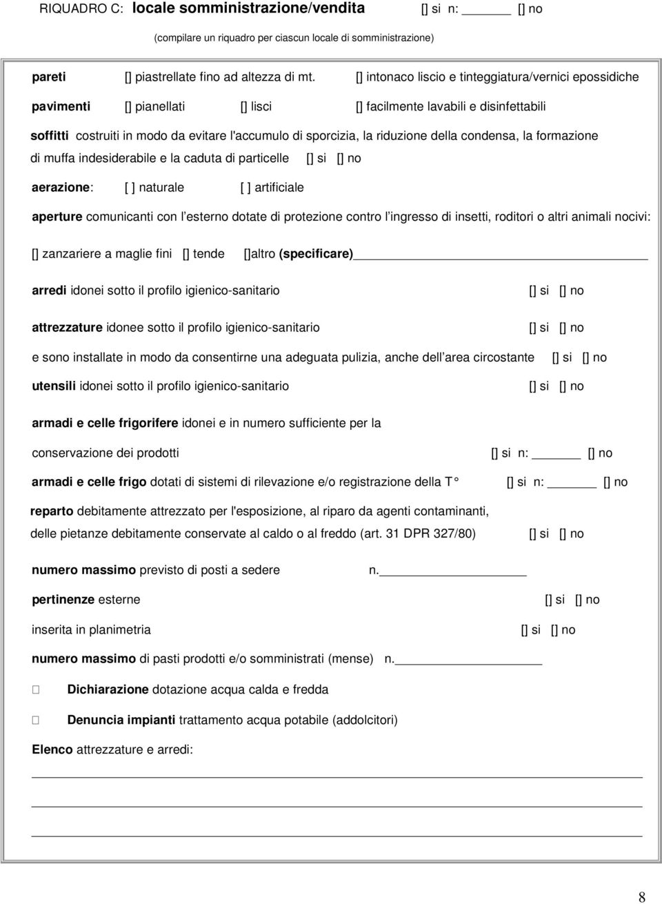 riduzione della condensa, la formazione di muffa indesiderabile e la caduta di particelle aerazione: [ ] naturale [ ] artificiale aperture comunicanti con l esterno dotate di protezione contro l