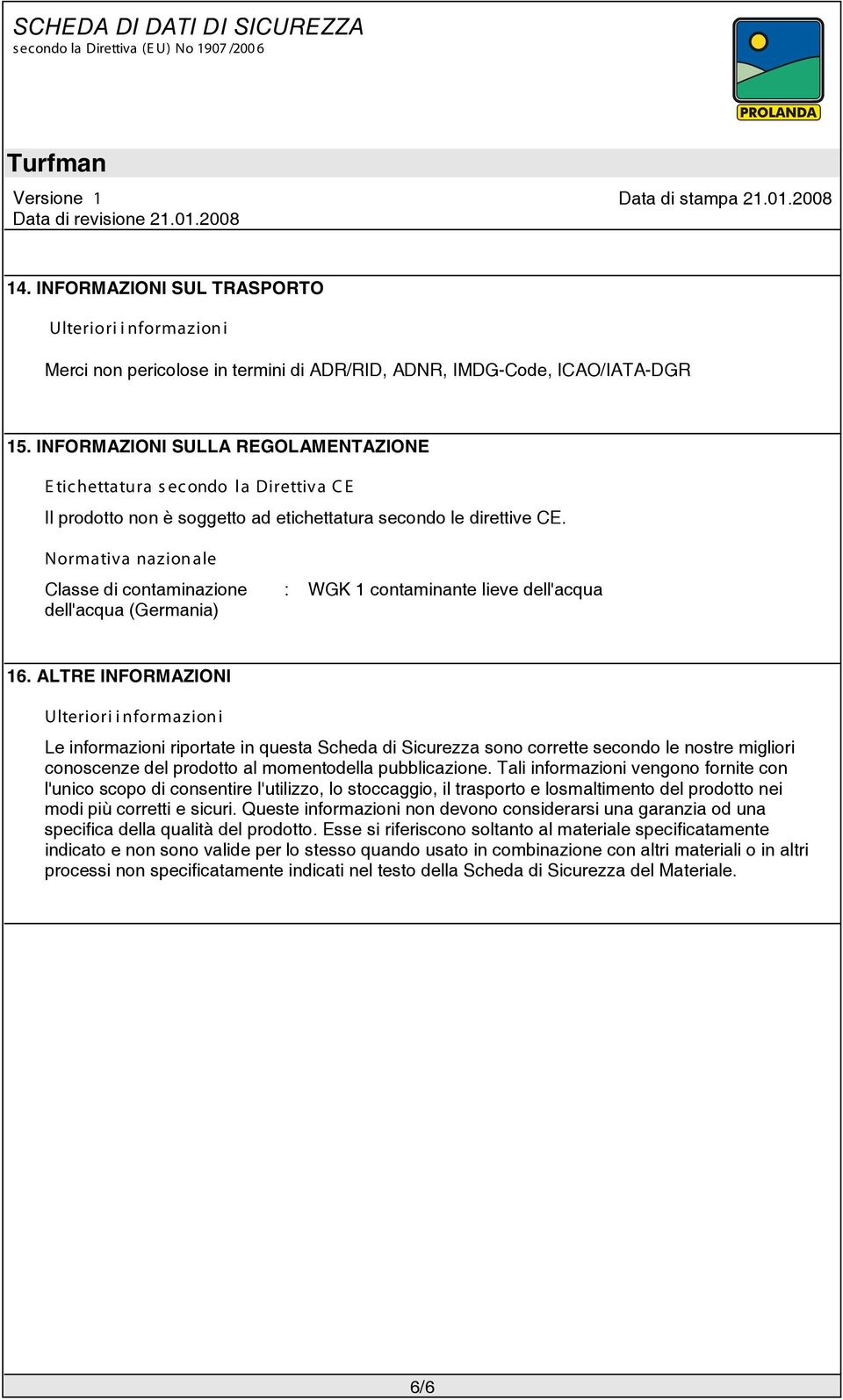 Normativa nazionale Classe di contaminazione dell'acqua (Germania) WGK 1 contaminante lieve dell'acqua 16.