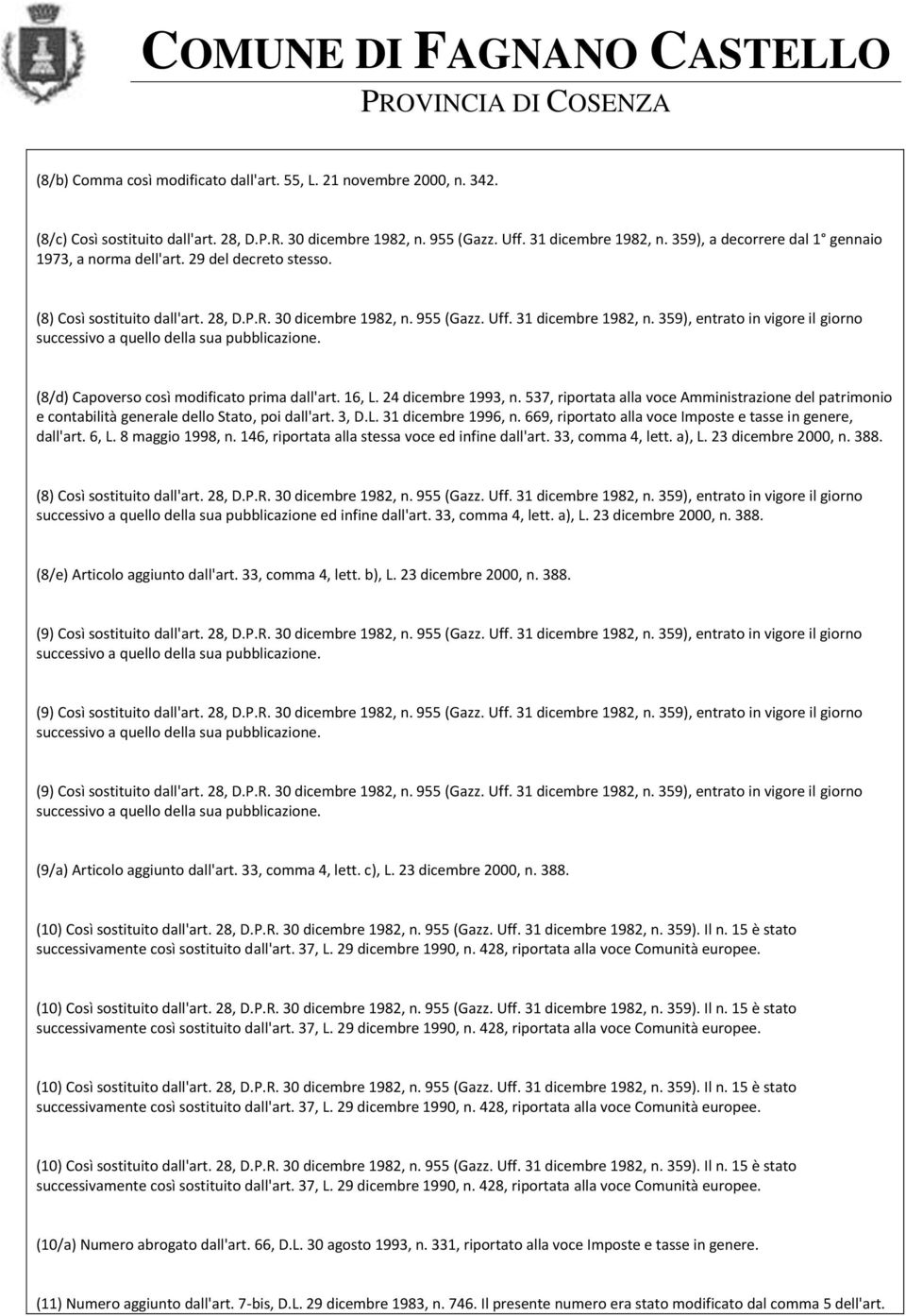 359), entrato in vigore il giorno (8/d) Capoverso così modificato prima dall'art. 16, L. 24 dicembre 1993, n.