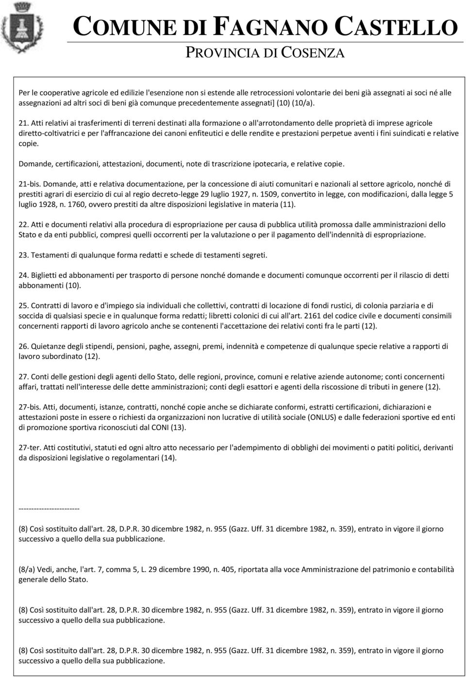 Atti relativi ai trasferimenti di terreni destinati alla formazione o all'arrotondamento delle proprietà di imprese agricole diretto-coltivatrici e per l'affrancazione dei canoni enfiteutici e delle