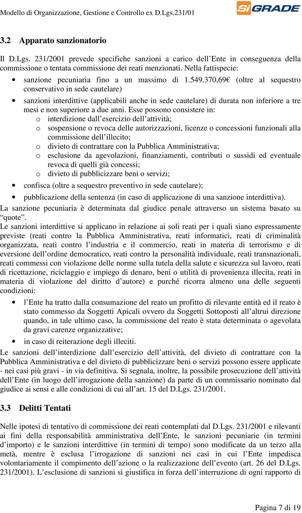 370,69 (oltre al sequestro conservativo in sede cautelare) sanzioni interdittive (applicabili anche in sede cautelare) di durata non inferiore a tre mesi e non superiore a due anni.