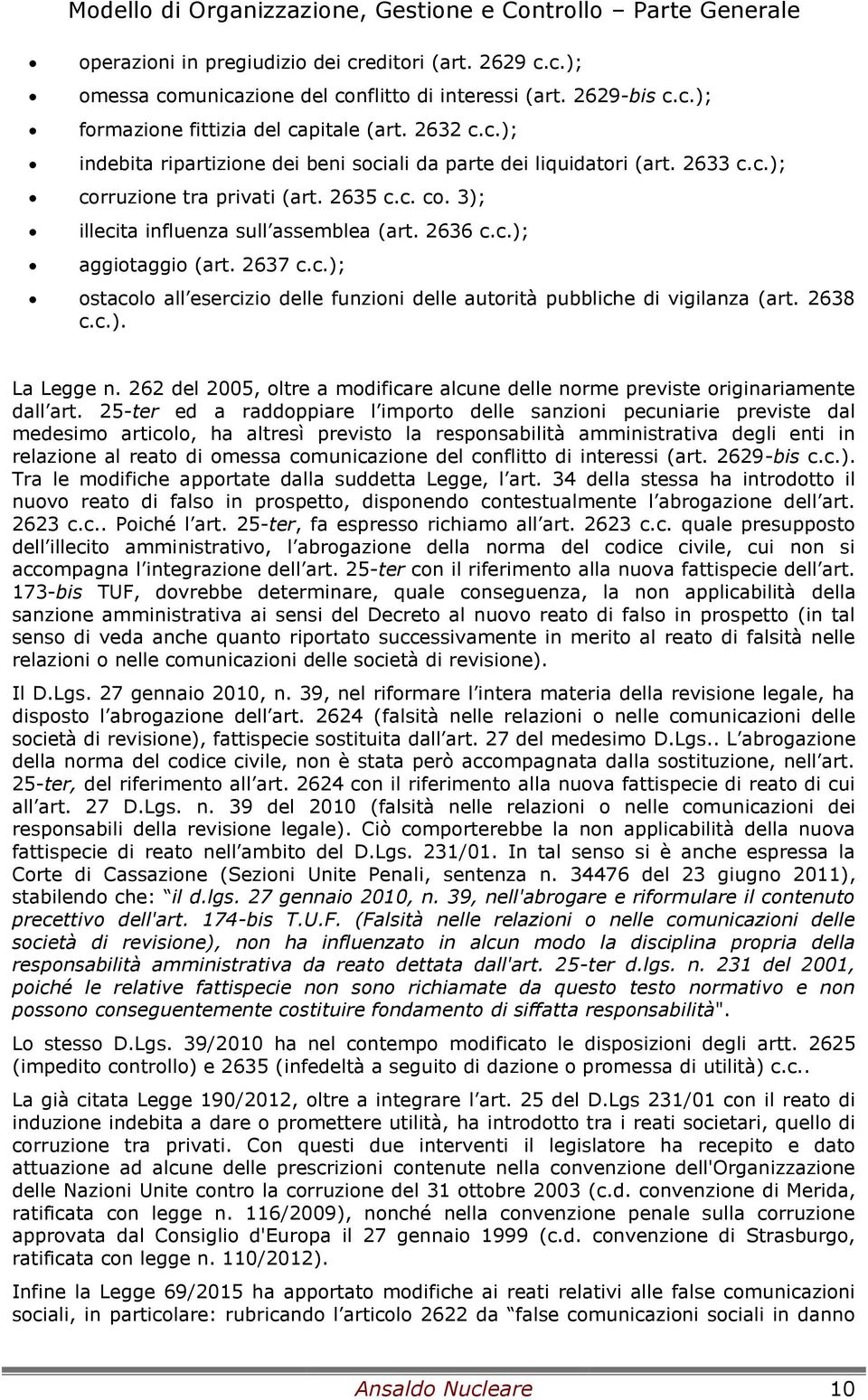 2637 c.c.); ostacolo all esercizio delle funzioni delle autorità pubbliche di vigilanza (art. 2638 c.c.). La Legge n.