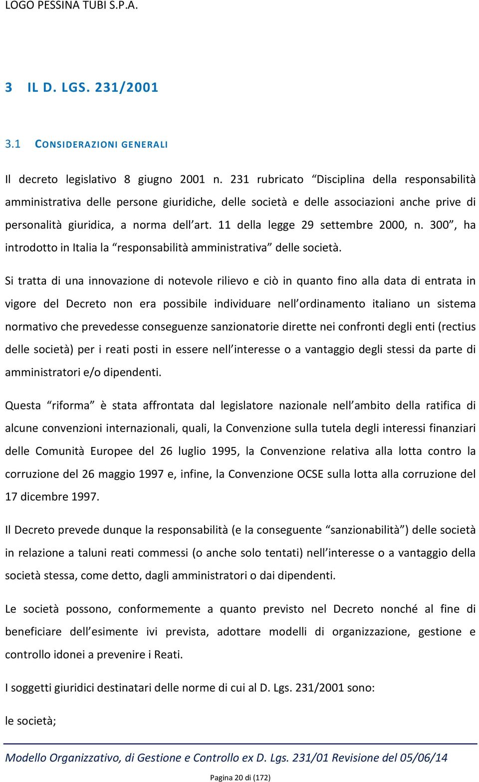 11 della legge 29 settembre 2000, n. 300, ha introdotto in Italia la responsabilità amministrativa delle società.