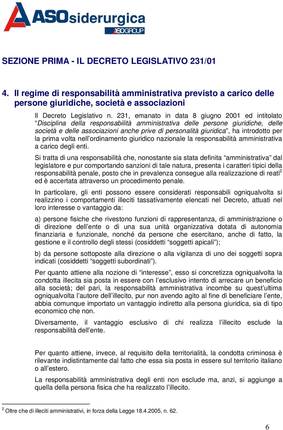 introdotto per la prima volta nell ordinamento giuridico nazionale la responsabilità amministrativa a carico degli enti.