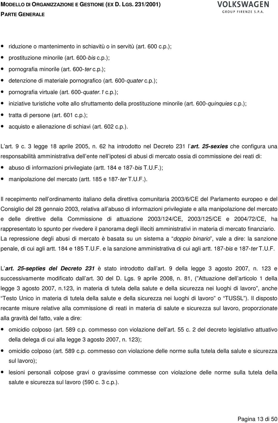 602 c.p.). L art. 9 c. 3 legge 18 aprile 2005, n. 62 ha introdotto nel Decreto 231 l art.