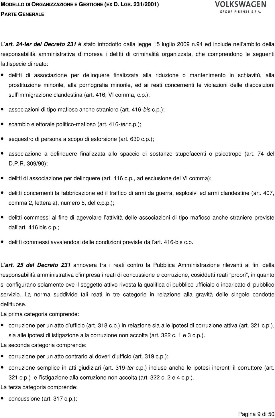 finalizzata alla riduzione o mantenimento in schiavitù, alla prostituzione minorile, alla pornografia minorile, ed ai reati concernenti le violazioni delle disposizioni sull immigrazione clandestina