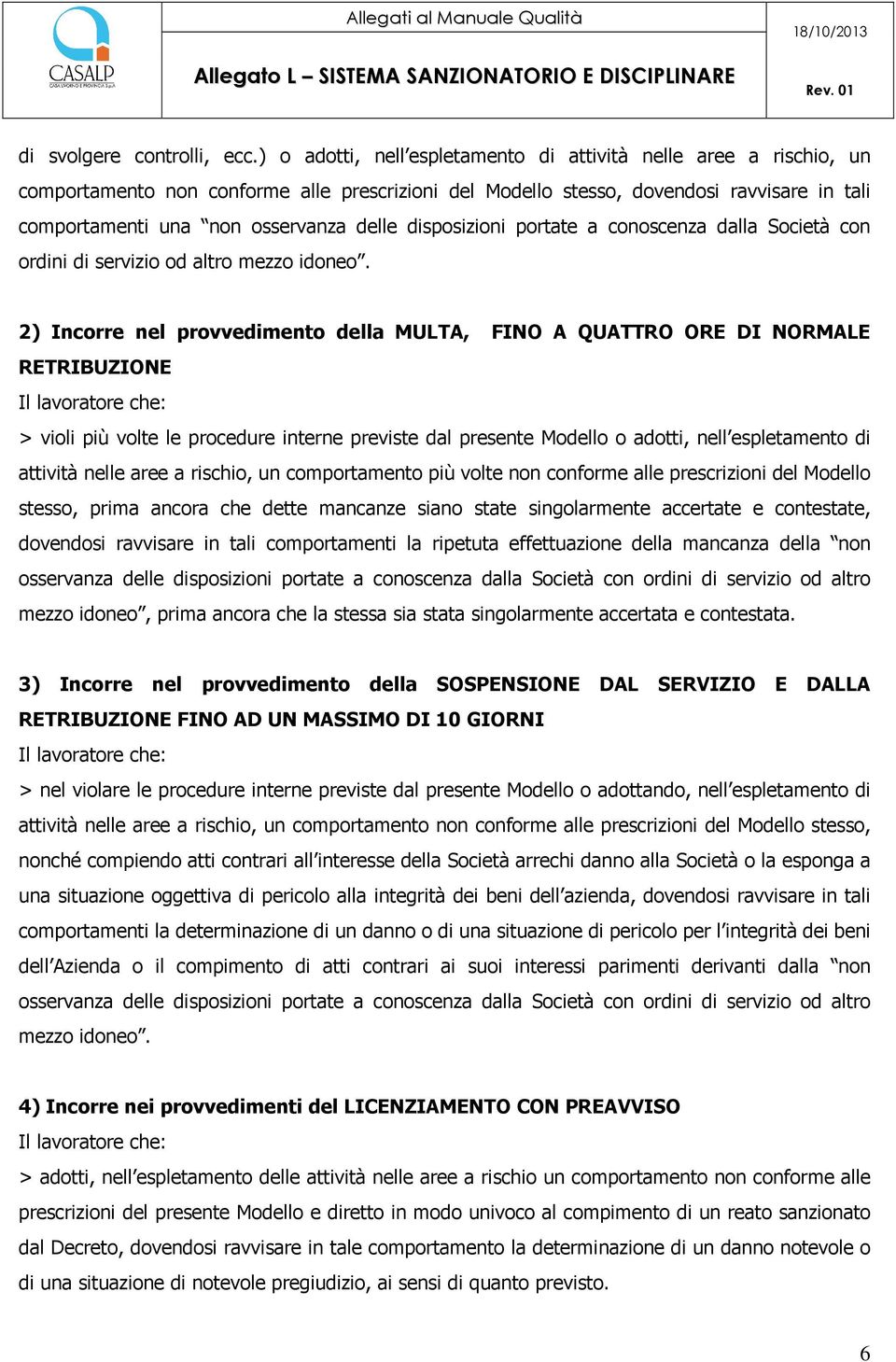 disposizioni portate a conoscenza dalla Società con ordini di servizio od altro mezzo idoneo.