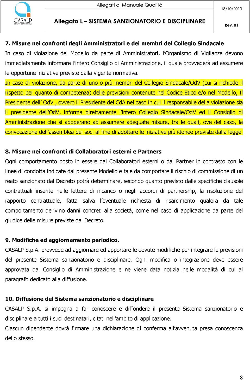 In caso di violazione, da parte di uno o più membri del Collegio Sindacale/OdV (cui si richiede il rispetto per quanto di competenza) delle previsioni contenute nel Codice Etico e/o nel Modello, Il