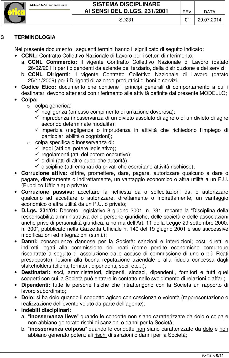 CCNL Dirigenti: il vigente Contratto Collettivo Nazionale di Lavoro (datato 25/11/2009) per i Dirigenti di aziende produttrici di beni e servizi.