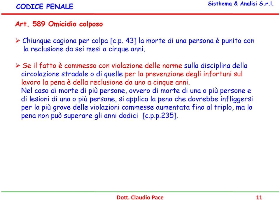 della reclusione da uno a cinque anni.