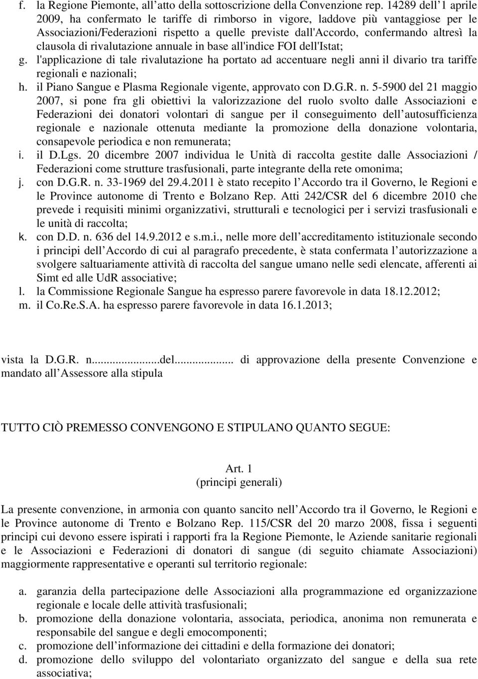 clausola di rivalutazione annuale in base all'indice FOI dell'istat; g. l'applicazione di tale rivalutazione ha portato ad accentuare negli anni il divario tra tariffe regionali e nazionali; h.