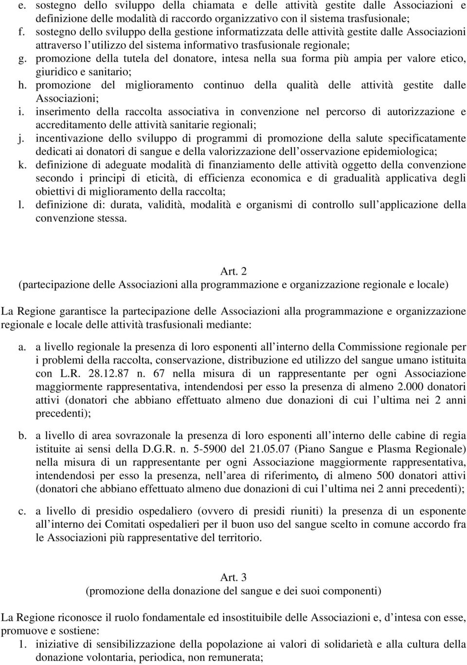 promozione della tutela del donatore, intesa nella sua forma più ampia per valore etico, giuridico e sanitario; h.