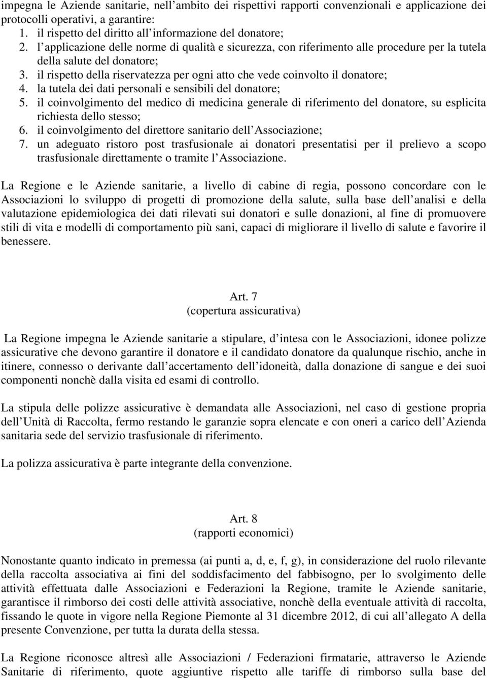 il rispetto della riservatezza per ogni atto che vede coinvolto il donatore; 4. la tutela dei dati personali e sensibili del donatore; 5.