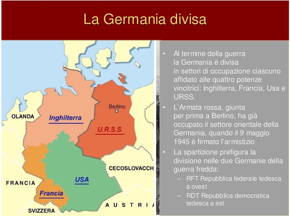 L Armata rossa, giunta per prima a Berlino, ha già occupato il settore orientale della Germania, quando il 9 maggio