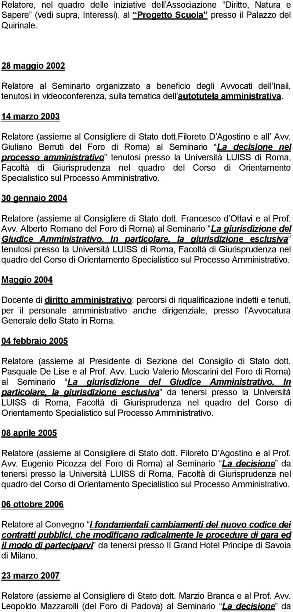 14 marzo 2003 Relatore (assieme al Consigliere di Stato dott.filoreto D Agostino e all Avv.