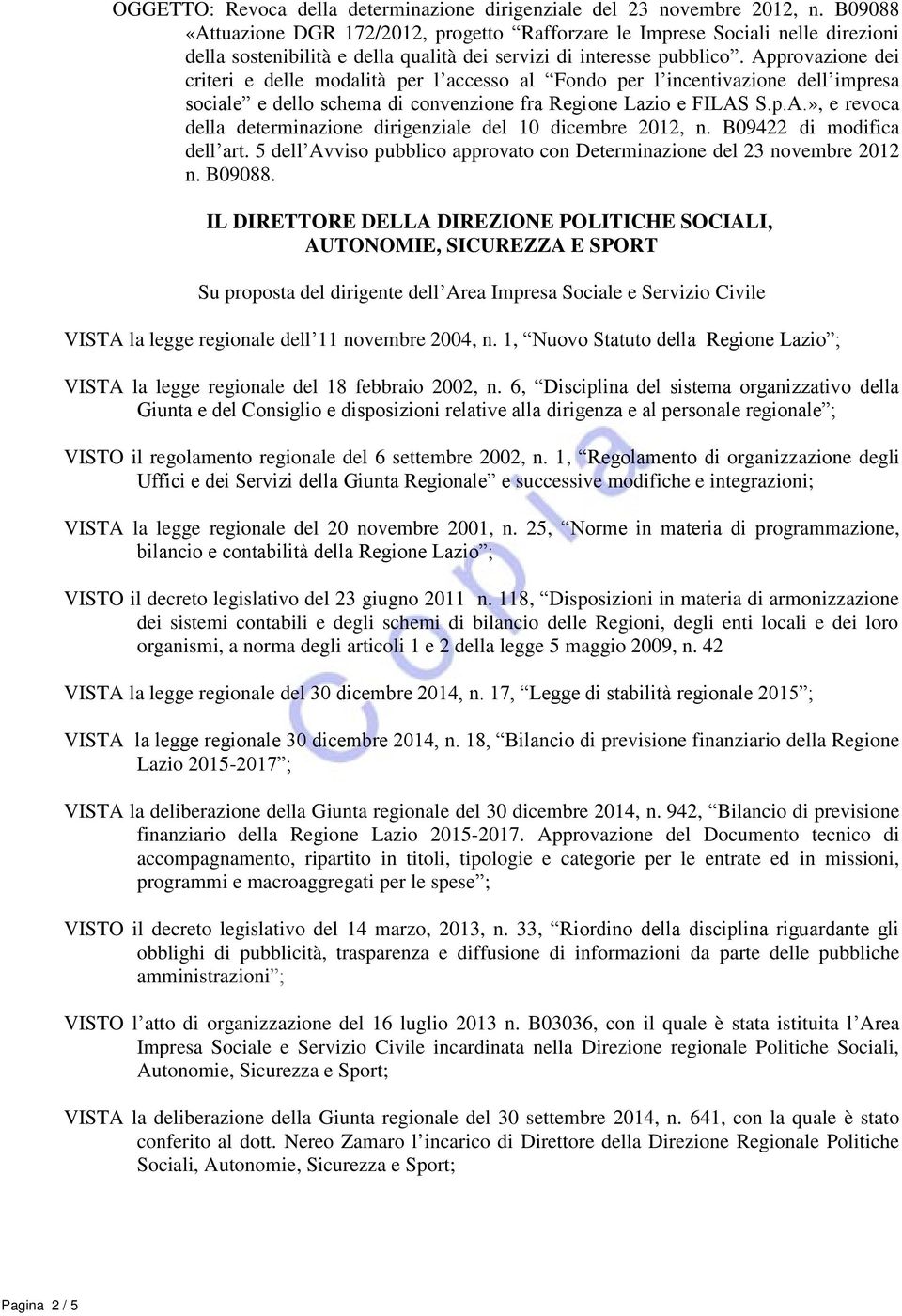 Approvazione dei criteri e delle modalità per l accesso al Fondo per l incentivazione dell impresa sociale e dello schema di convenzione fra Regione Lazio e FILAS S.p.A.», e revoca della determinazione dirigenziale del 10 dicembre 2012, n.