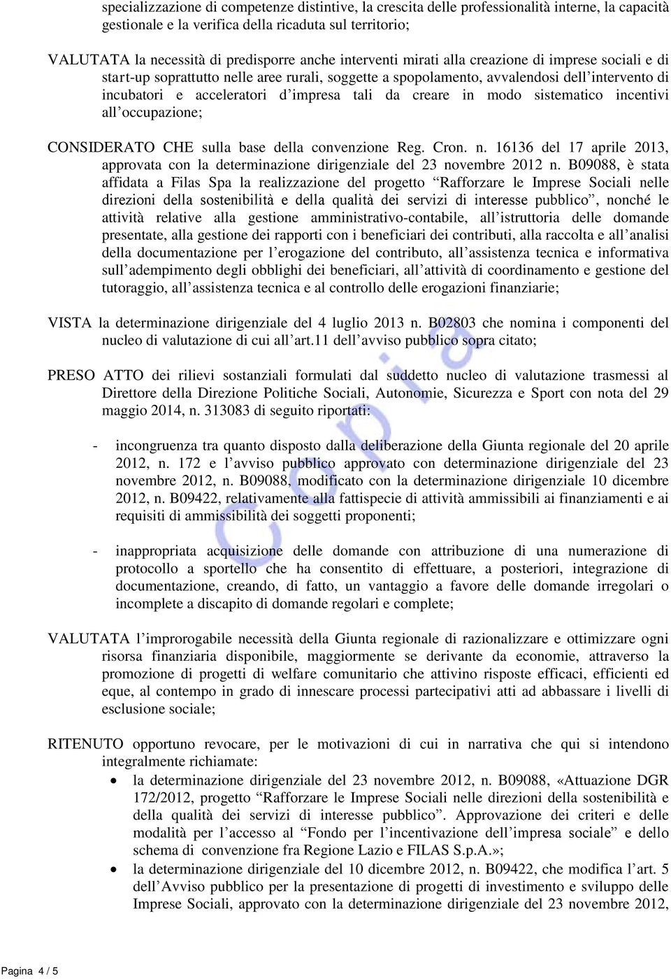 creare in modo sistematico incentivi all occupazione; CONSIDERATO CHE sulla base della convenzione Reg. Cron. n.