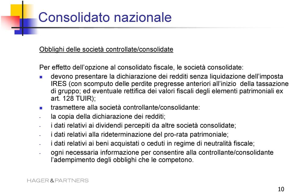 128 TUIR); trasmettere alla società controllante/consolidante: - la copia della dichiarazione dei redditi; - i dati relativi ai dividendi percepiti da altre società consolidate; - i dati relativi