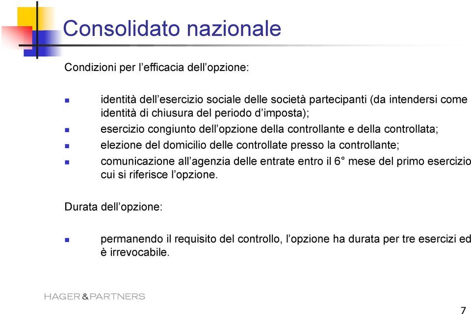 domicilio delle controllate presso la controllante; comunicazione all agenzia delle entrate entro il 6 mese del primo esercizio cui si