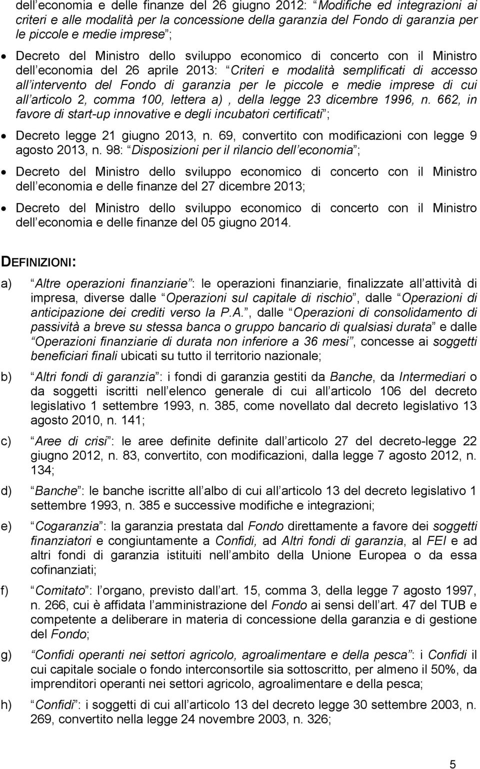 medie imprese di cui all articolo 2, comma 100, lettera a), della legge 23 dicembre 1996, n. 662, in favore di start-up innovative e degli incubatori certificati ; Decreto legge 21 giugno 2013, n.