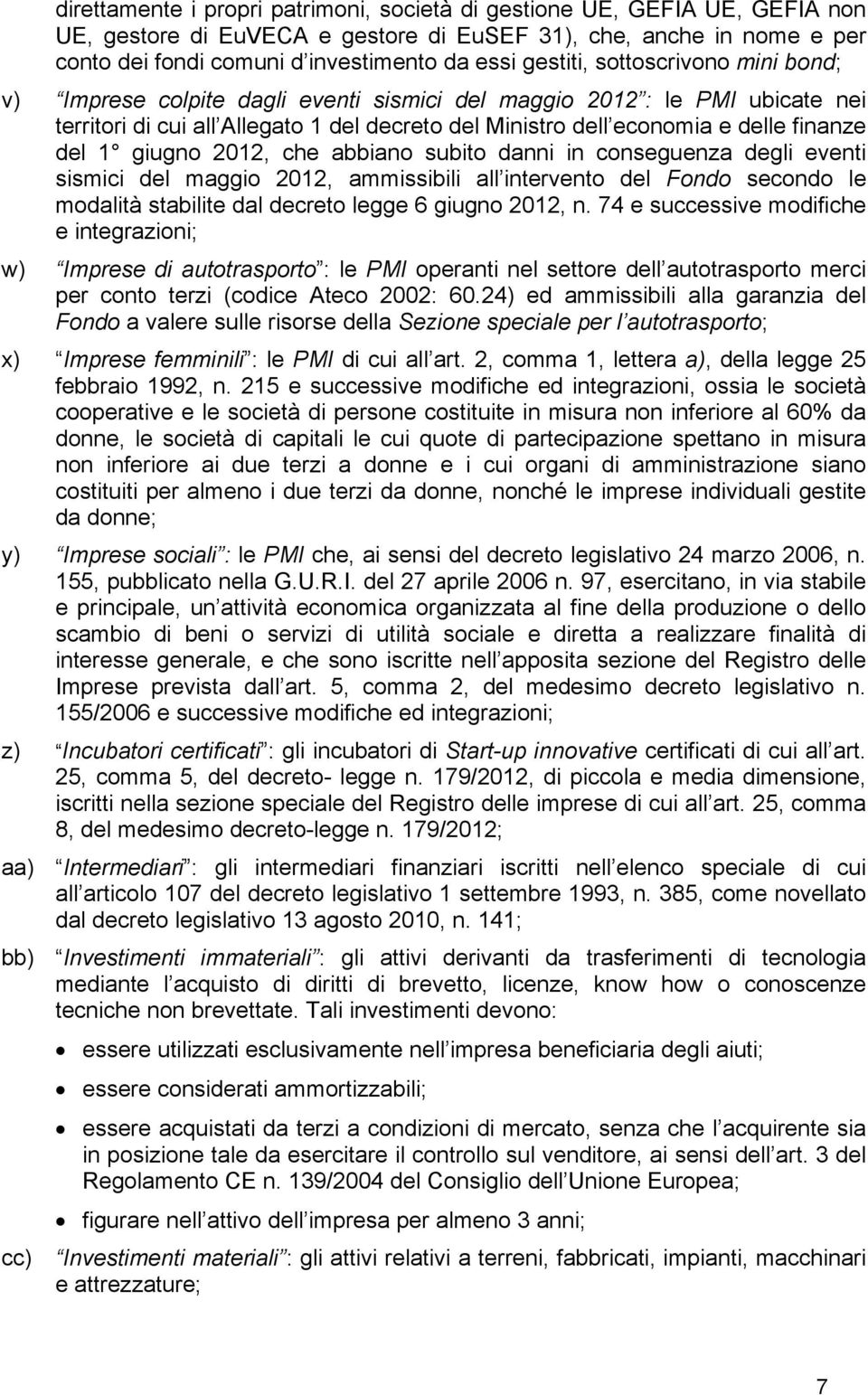 del 1 giugno 2012, che abbiano subito danni in conseguenza degli eventi sismici del maggio 2012, ammissibili all intervento del Fondo secondo le modalità stabilite dal decreto legge 6 giugno 2012, n.