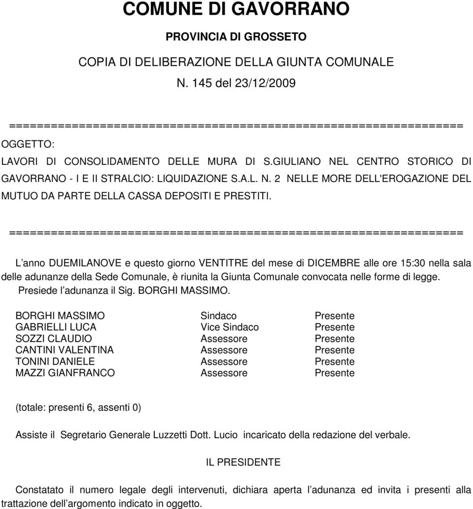 GIULIANO NEL CENTRO STORICO DI GAVORRANO - I E II STRALCIO: LIQUIDAZIONE S.A.L. N. 2 NELLE MORE DELL'EROGAZIONE DEL MUTUO DA PARTE DELLA CASSA DEPOSITI E PRESTITI.