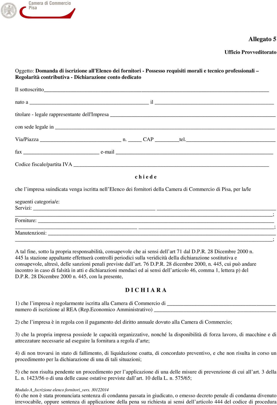 fax e-mail Codice fiscale/partita IVA c h i e d e che l impresa suindicata venga iscritta nell Elenco dei fornitori della Camera di Commercio di Pisa, per la/le seguenti categoria/e: Servizi: ;