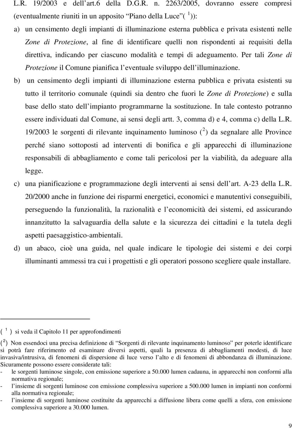 Protezione, al fine di identificare quelli non rispondenti ai requisiti della direttiva, indicando per ciascuno modalità e tempi di adeguamento.