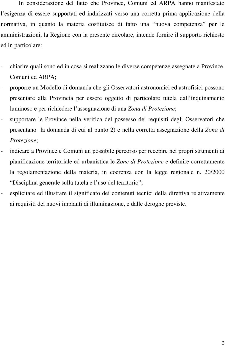 realizzano le diverse competenze assegnate a Province, Comuni ed ARPA; - proporre un Modello di domanda che gli Osservatori astronomici ed astrofisici possono presentare alla Provincia per essere