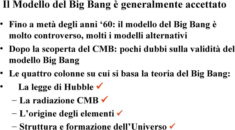 sulla validità del modello Big Bang Le quattro colonne su cui si basa la teoria del Big Bang: