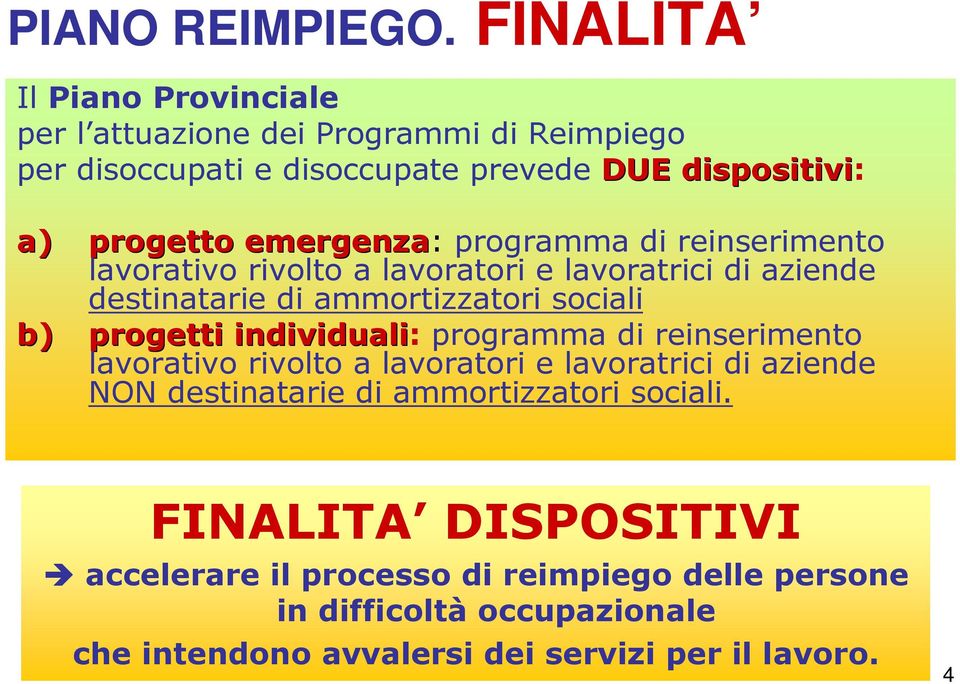 emergenza: programma di reinserimento lavorativo rivolto a lavoratori e lavoratrici di aziende destinatarie di ammortizzatori sociali b) progetti