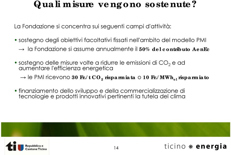 la Fondazione si assume annualmente il 50% del contributo AenEc sostegno delle misure volte a ridurre le emissioni di CO 2 e ad