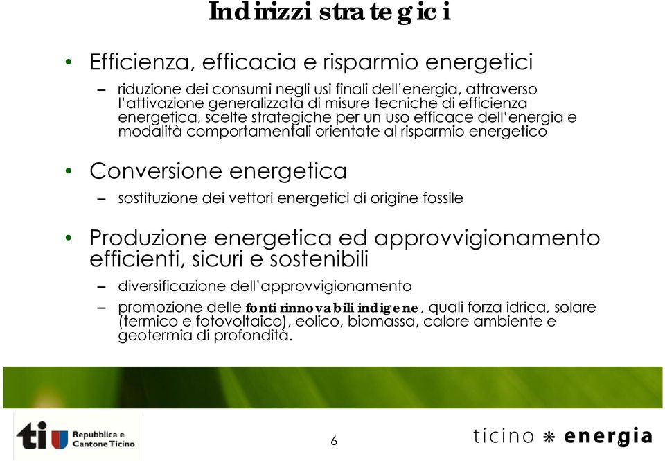 energetica sostituzione dei vettori energetici di origine fossile Produzione energetica ed approvvigionamento efficienti, sicuri e sostenibili diversificazione dell