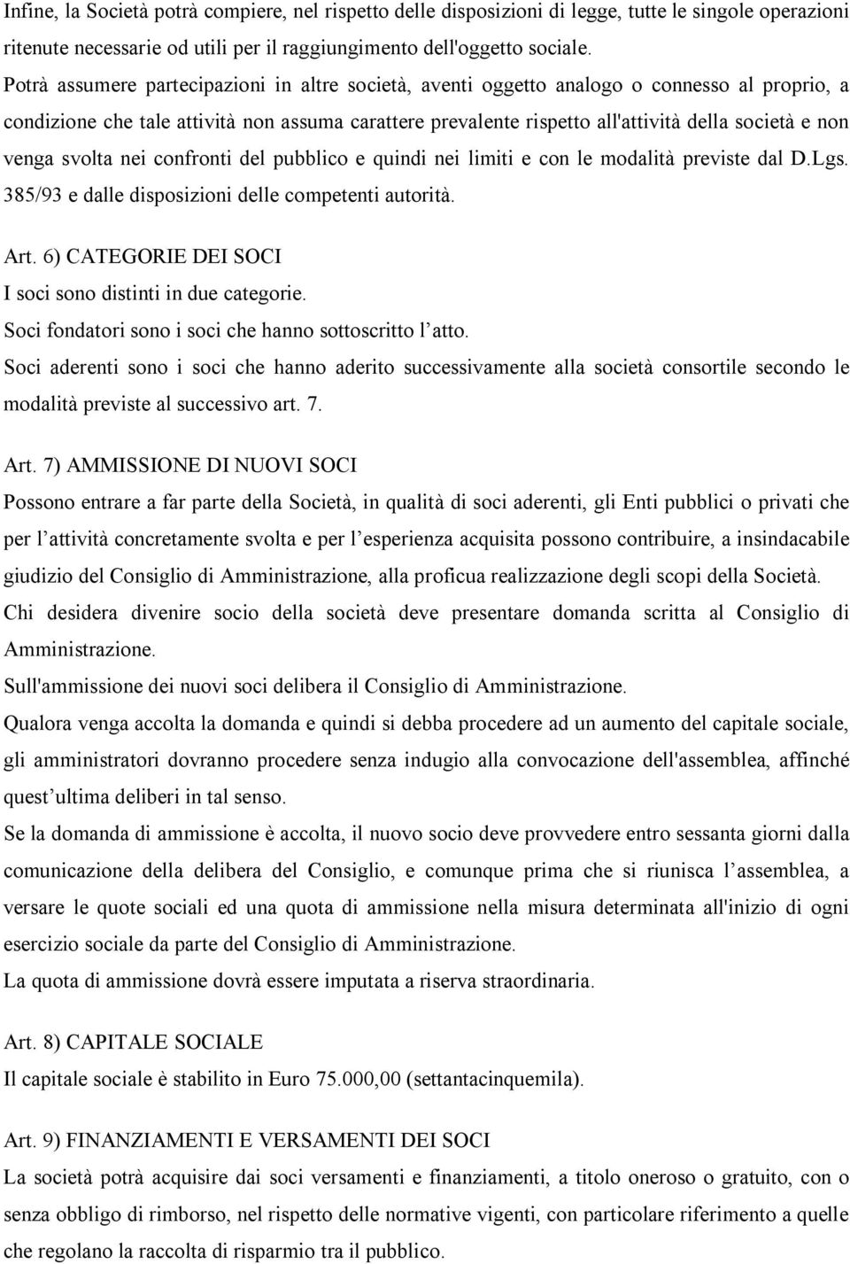 venga svolta nei confronti del pubblico e quindi nei limiti e con le modalità previste dal D.Lgs. 385/93 e dalle disposizioni delle competenti autorità. Art.