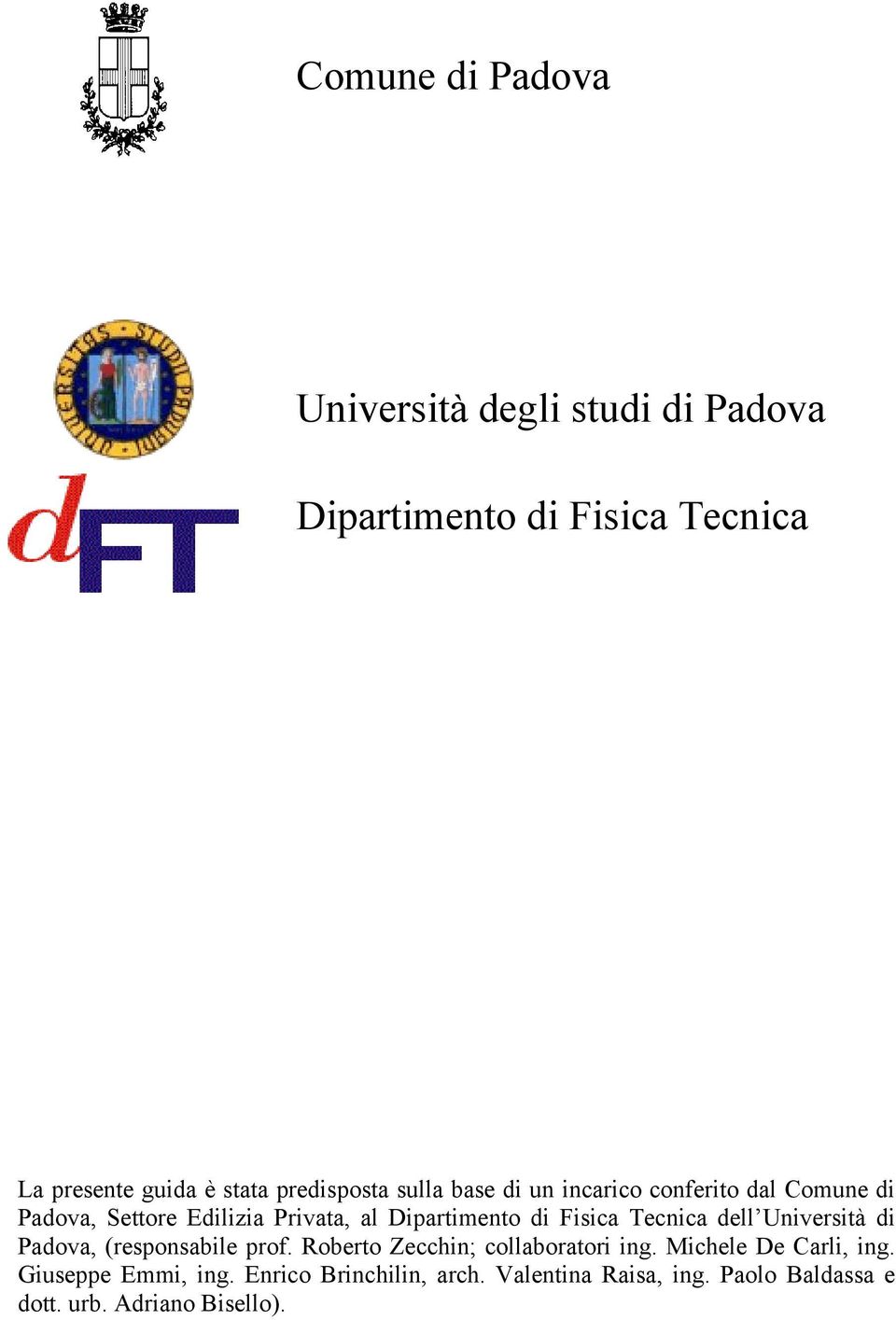di Fisica Tecnica dell Università di Padova, (responsabile prof. Roberto Zecchin; collaboratori ing.
