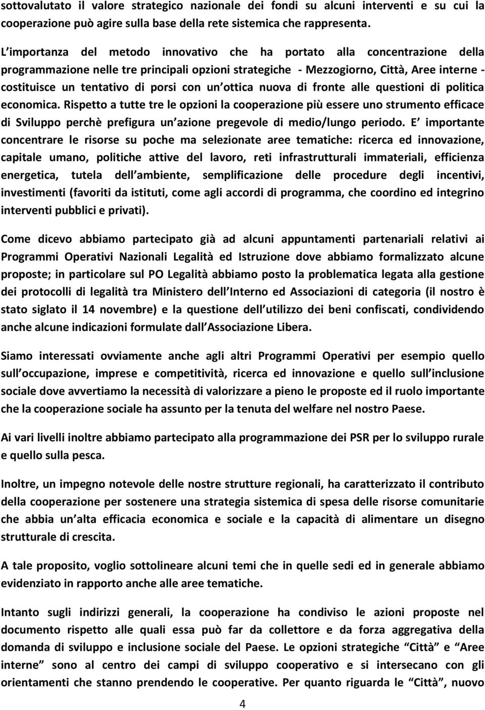 porsi con un ottica nuova di fronte alle questioni di politica economica.