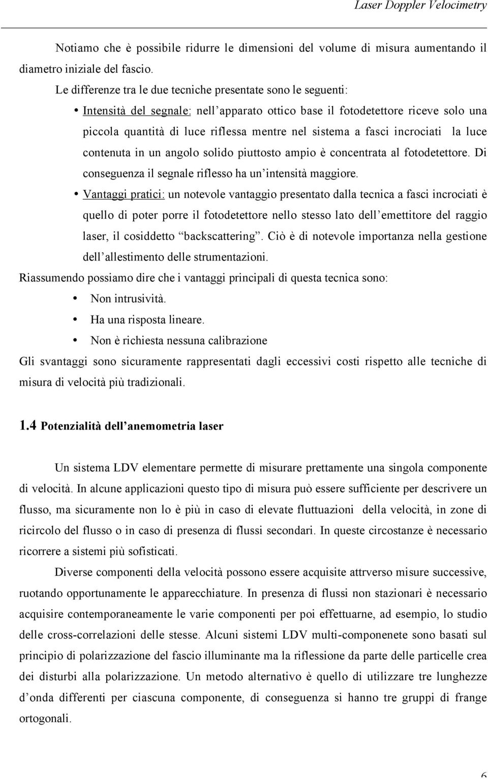 contenuta n un angolo oldo puttoto ampo è concentrata al otodetettore. coneguenza l egnale rleo ha un ntentà maggore.