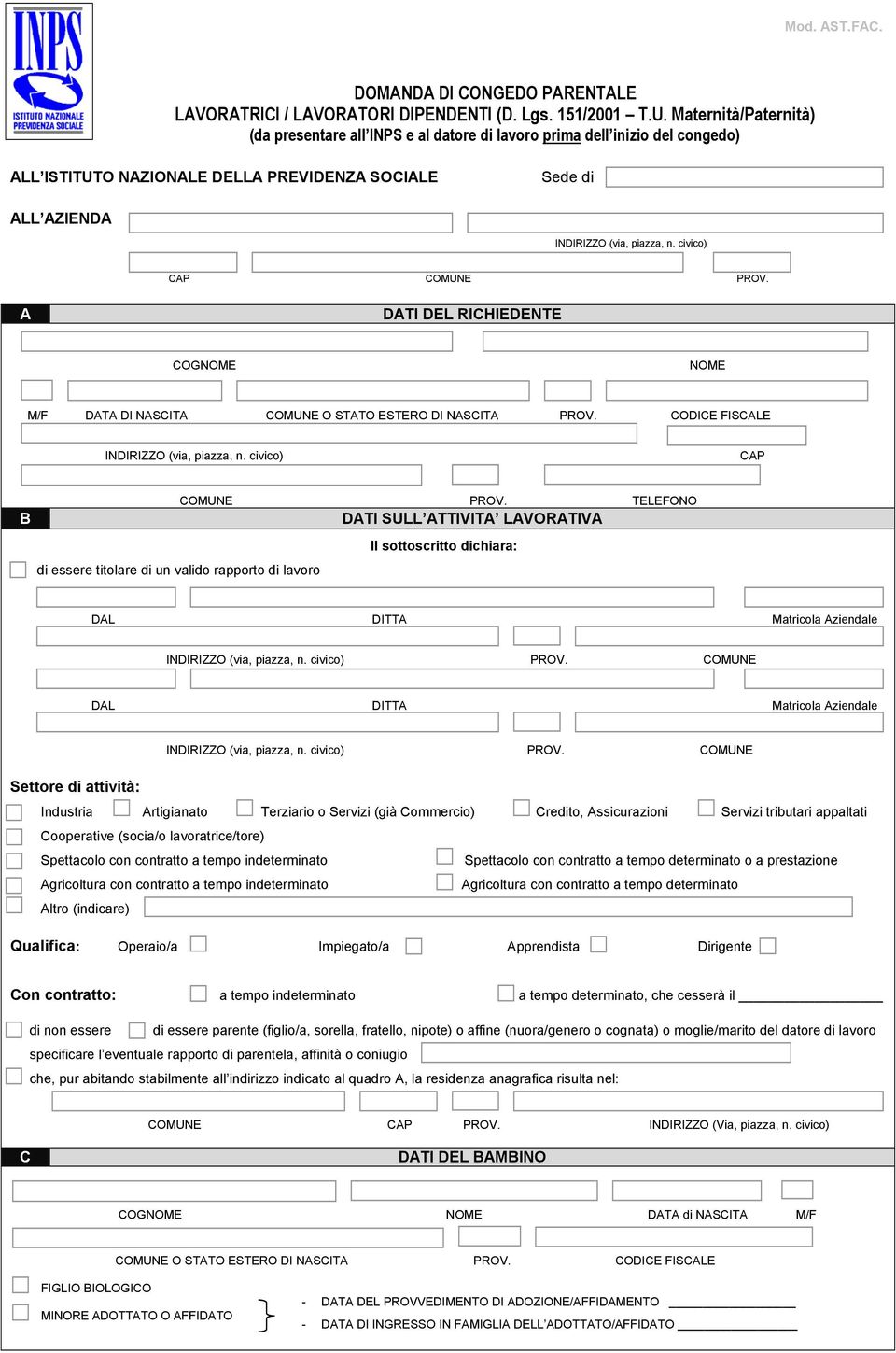 A DATI DEL RICHIEDENTE COGNOME NOME M/F DATA DI NASCITA COMUNE O STATO ESTERO DI NASCITA PROV. CODICE FISCALE CAP COMUNE PROV.