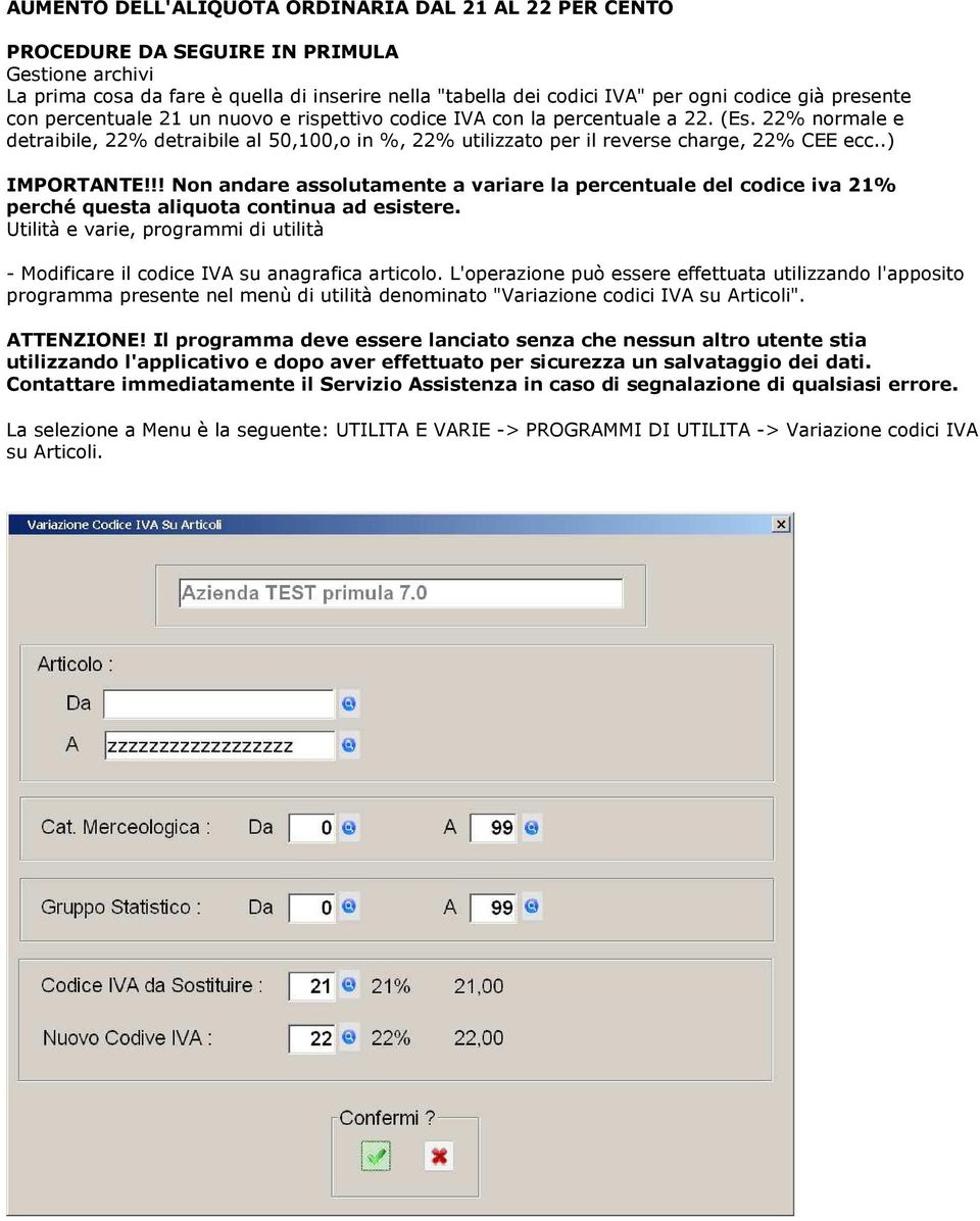 .) IMPORTANTE!!! Non andare assolutamente a variare la percentuale del codice iva 21% perché questa aliquota continua ad esistere.