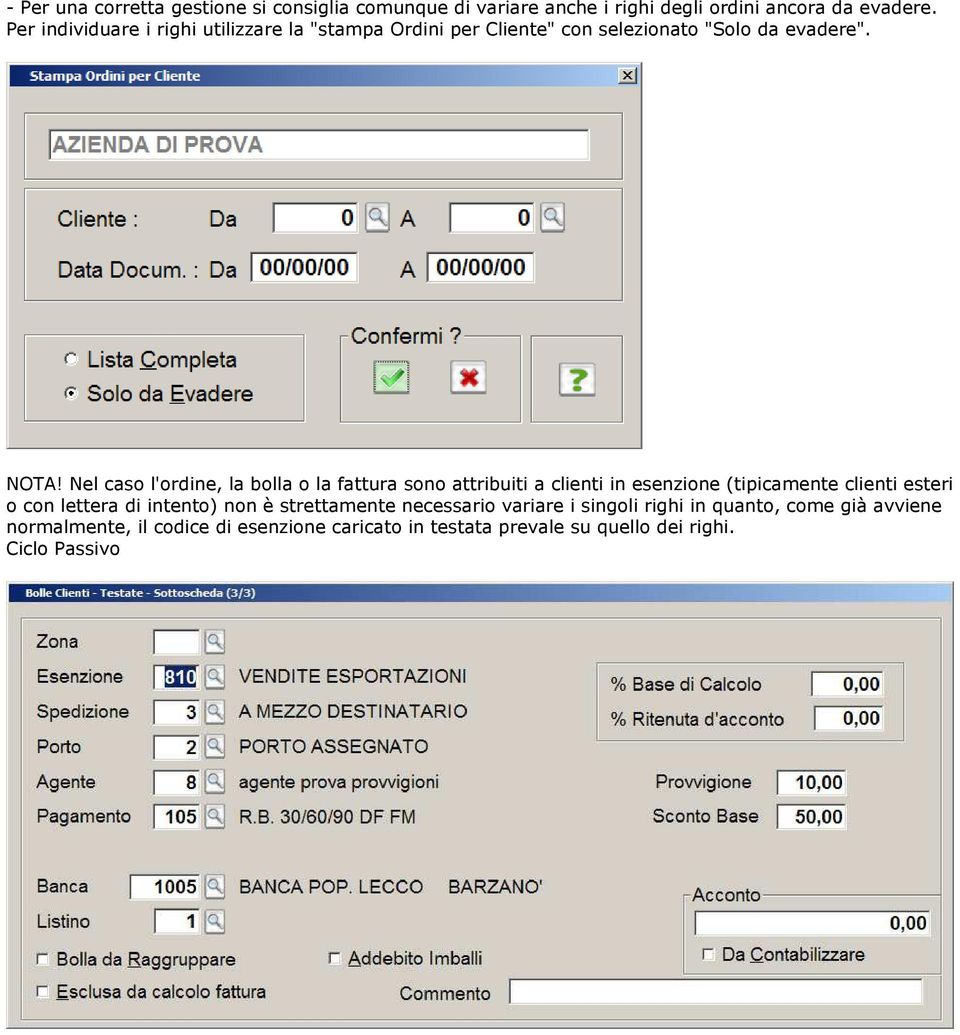 Nel caso l'ordine, la bolla o la fattura sono attribuiti a clienti in esenzione (tipicamente clienti esteri o con lettera di
