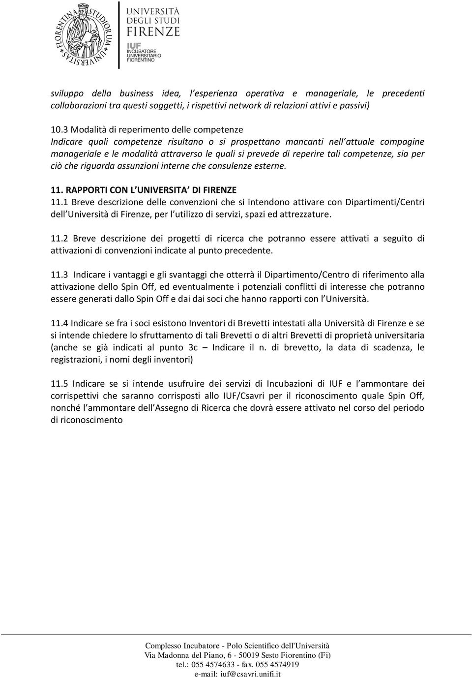 tali competenze, sia per ciò che riguarda assunzioni interne che consulenze esterne. 11. RAPPORTI CON L UNIVERSITA DI FIRENZE 11.