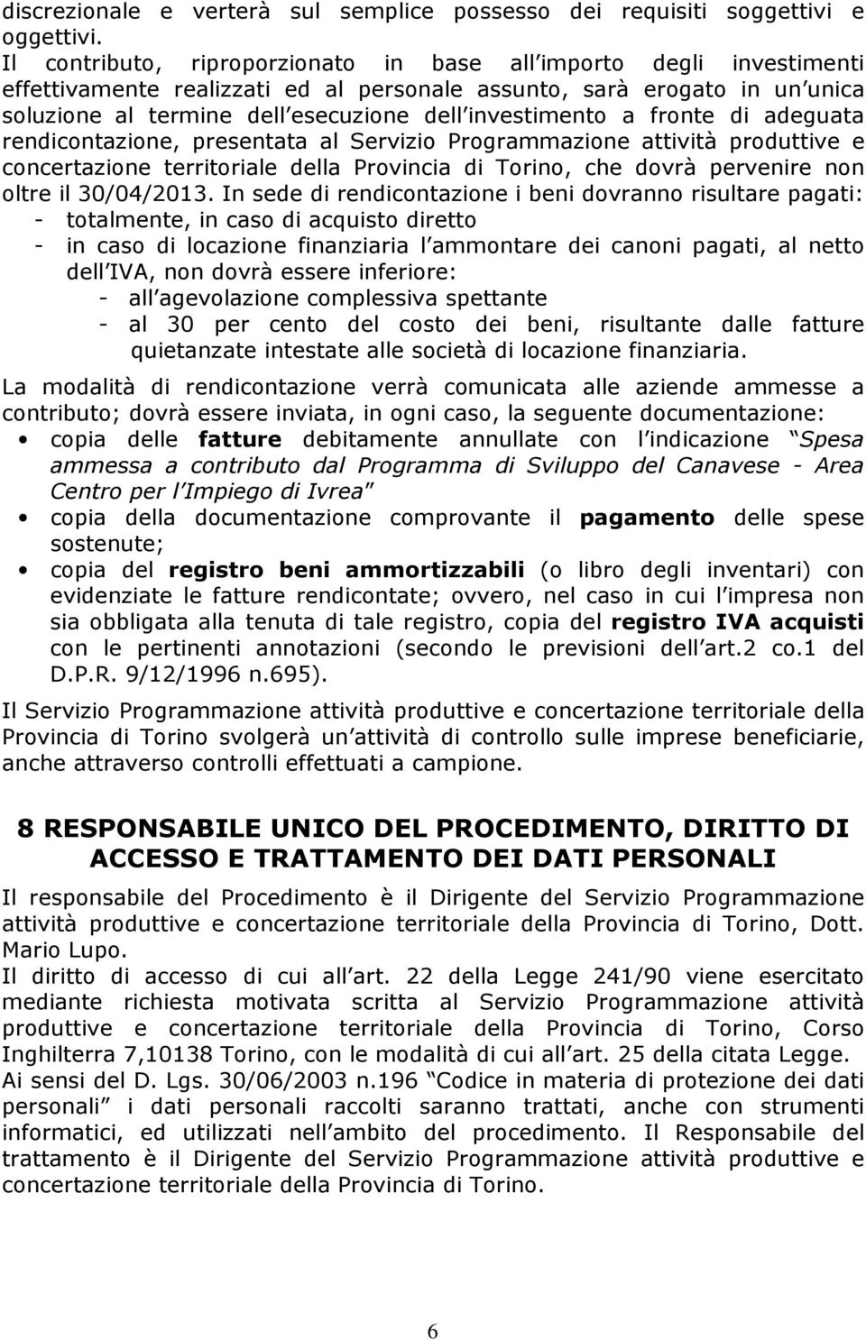 investimento a fronte di adeguata rendicontazione, presentata al Servizio Programmazione attività produttive e concertazione territoriale della Provincia di Torino, che dovrà pervenire non oltre il
