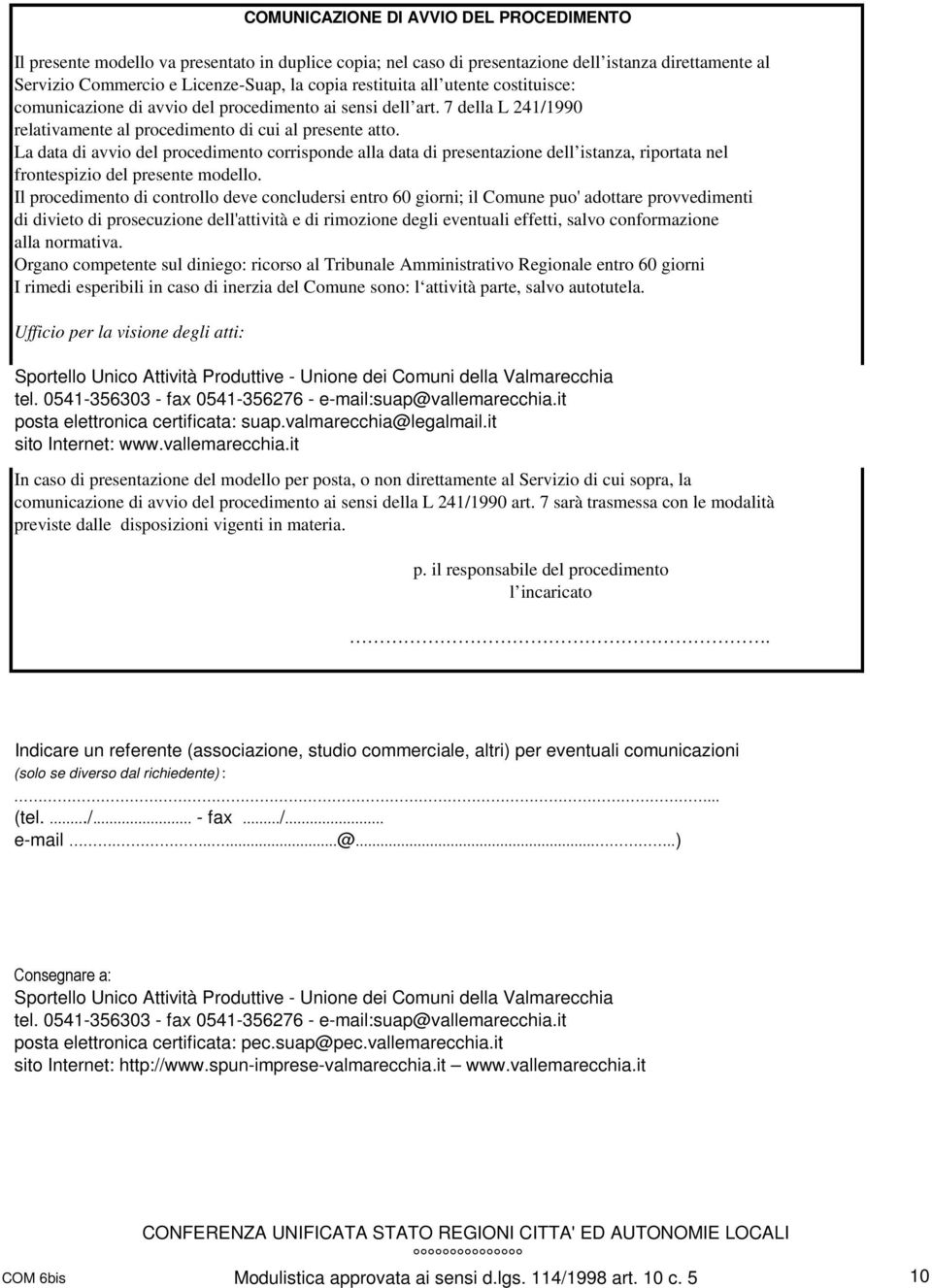 La data di avvio del procedimento corrisponde alla data di presentazione dell istanza, riportata nel frontespizio del presente modello.