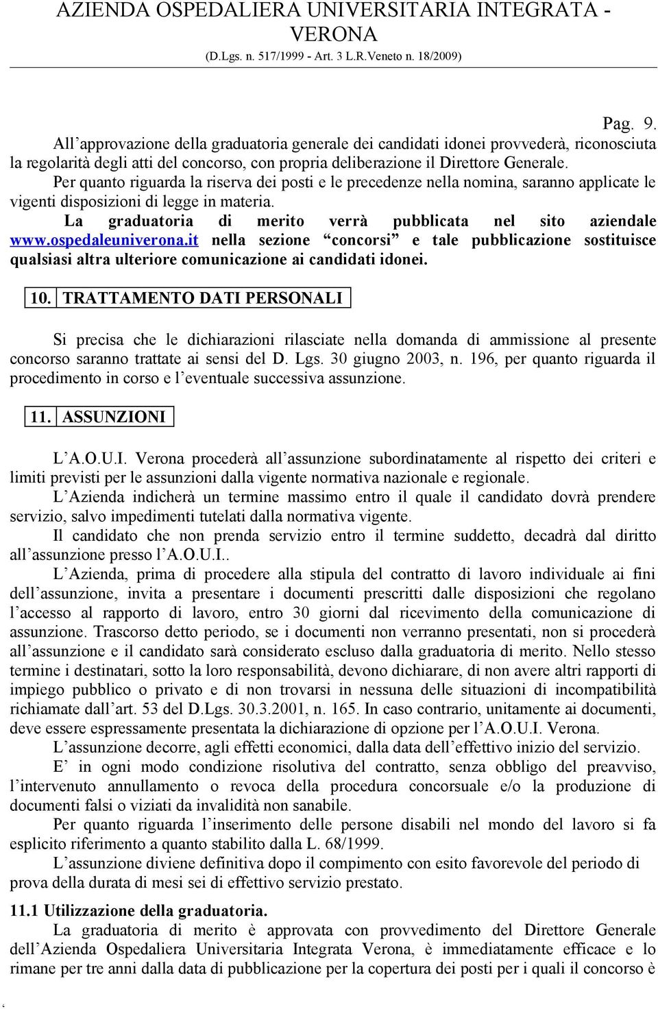 ospedaleuniverona.it nella sezione concorsi e tale pubblicazione sostituisce qualsiasi altra ulteriore comunicazione ai candidati idonei. 10.